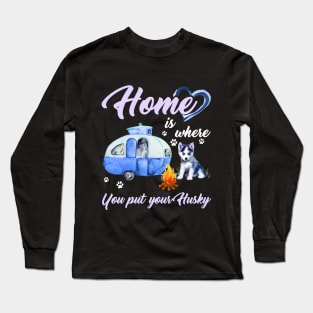 Home Is Where You Put Your Husky T-shirt Long Sleeve T-Shirt